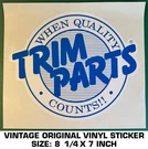 Trim Parts When Quality Counts - Vintage Original Vinyl Decal Sticker. Fixed Price $9.47.