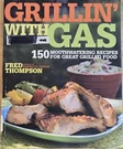 Grillin' With Gas Cookbook By Fred Thompson - 150 Pro Recipes For Grills!. Fixed Price $9.99.