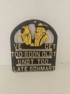 Vintage Cast Iron German Plaque Ve Get Too Soon Oldt Undt Late Schmart". Fixed Price $33.99.
