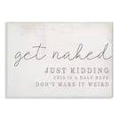 Stupell Industries 12X18IN "get Naked" Wood Look Typography Wall Plaque Art. Fixed Price $16.50.