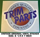 Trim Parts When Quality Counts - Vintage Original Vinyl Decal Sticker. Fixed Price $9.47.